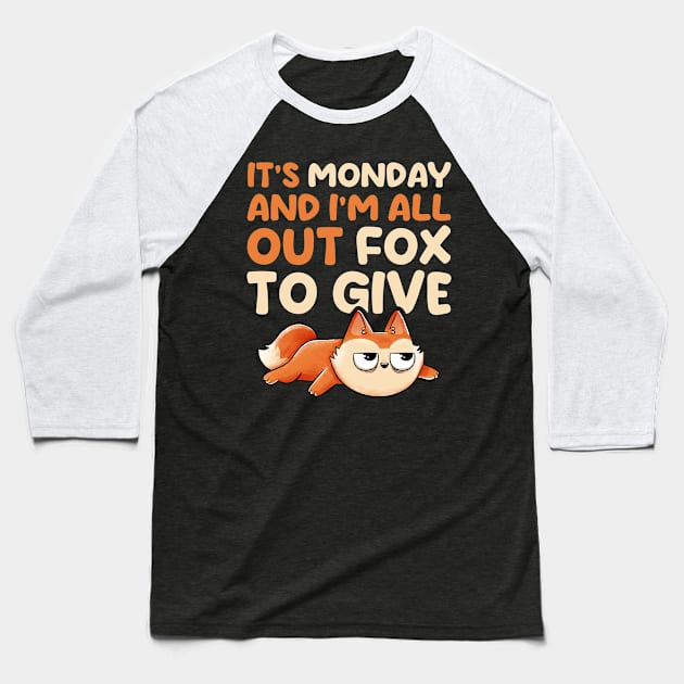 Its Monday And Im All Out Of Fox To Give - Cute Funny Animal Gift Baseball T-Shirt by eduely